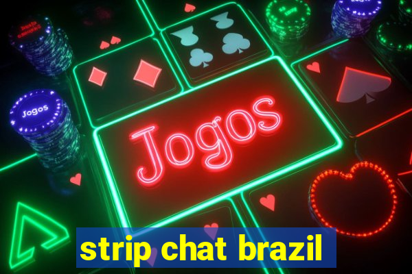 strip chat brazil